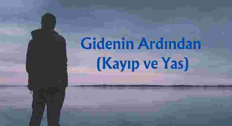 Gidenin Ardından (Kayıp ve Yas)