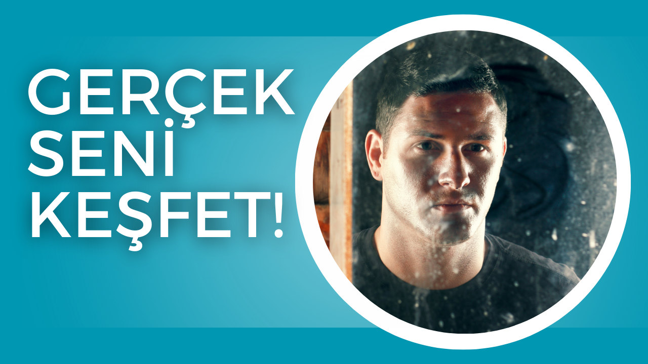 Gerçek Seni Keşfet!