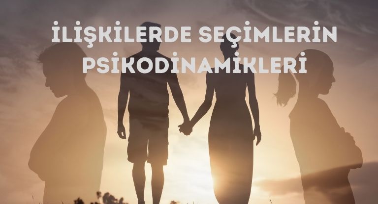 ilişkilerde seçimlerin psikodinamikleri